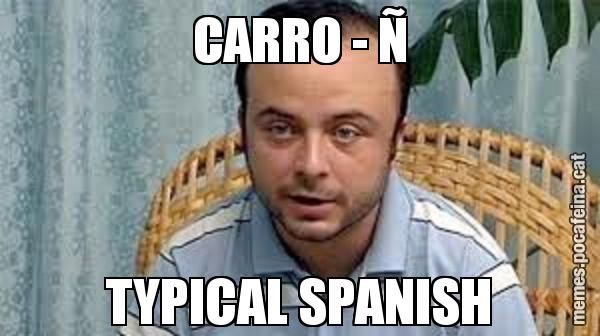 CARRO - Ñ TYPICAL SPANISH