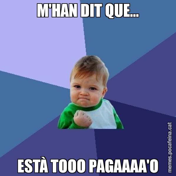 M'HAN DIT QUE... ESTÀ TOOO PAGAAAA'O - Success Kid
