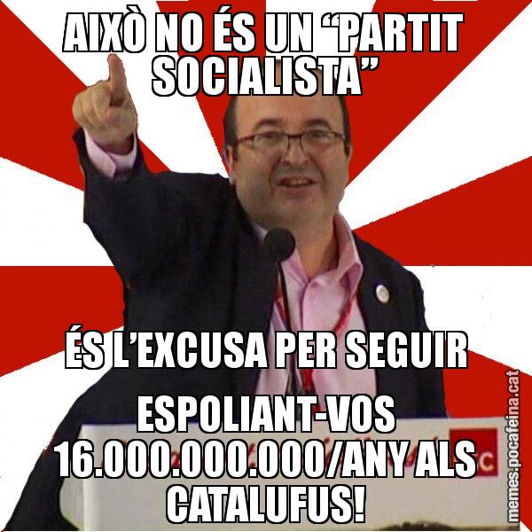 AIXÒ NO ÉS UN “PARTIT SOCIALISTA” ÉS L’EXCUSA PER SEGUIR ESPOLIANT-VOS 16.000.000.000/ANY ALS CATALUFUS! - Miquel Iceta