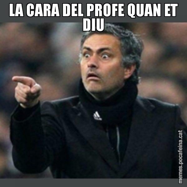 LA CARA DEL PROFE QUAN ET DIU - Mourinho