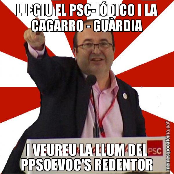 LLEGIU EL PSC-IÓDICO I LA CAGARRO - GUÀRDIA I VEUREU LA LLUM DEL PPSOEVOC'S REDENTOR - Miquel Iceta