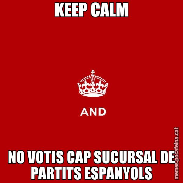 KEEP CALM NO VOTIS CAP SUCURSAL DE PARTITS ESPANYOLS - Keep