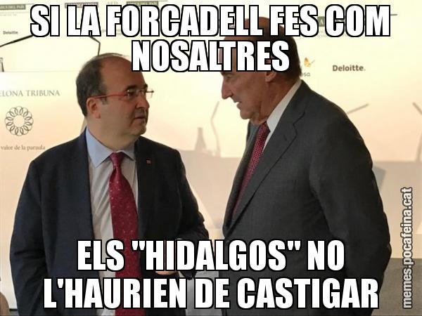 SI LA FORCADELL FES COM NOSALTRES ELS "HIDALGOS" NO L'HAURIEN DE CASTIGAR
