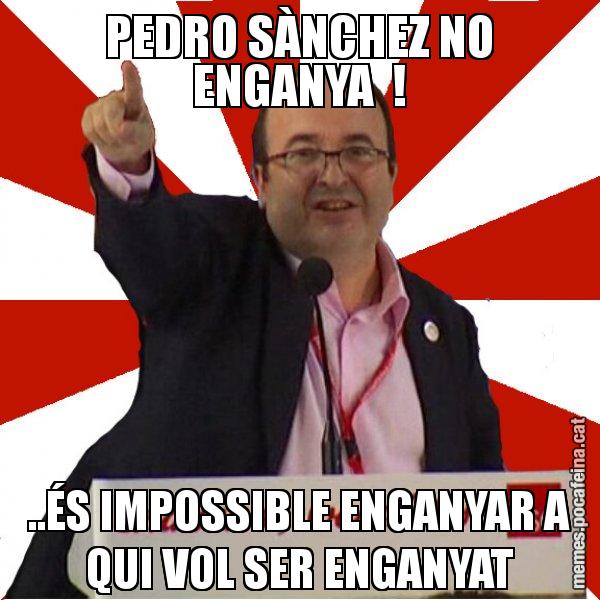 PEDRO SÀNCHEZ NO ENGANYA  ! ..ÉS IMPOSSIBLE ENGANYAR A QUI VOL SER ENGANYAT - Miquel Iceta