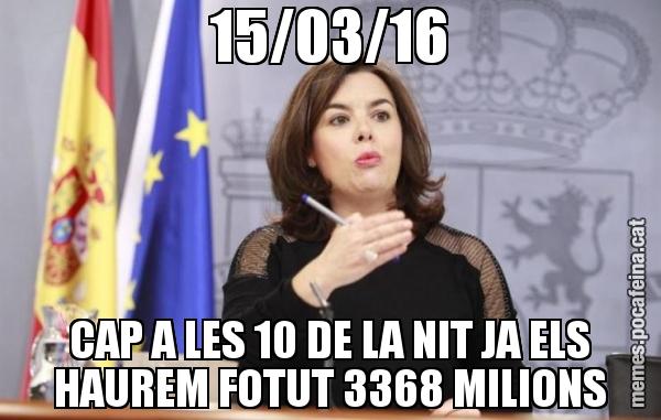 15/03/16 CAP A LES 10 DE LA NIT JA ELS HAUREM FOTUT 3368 MILIONS