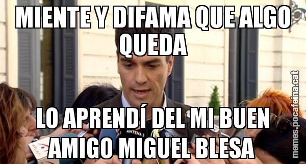 MIENTE Y DIFAMA QUE ALGO QUEDA LO APRENDÍ DEL MI BUEN AMIGO MIGUEL BLESA
