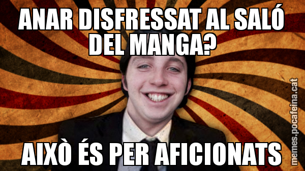 ANAR DISFRESSAT AL SALÓ DEL MANGA? AIXÒ ÉS PER AFICIONATS