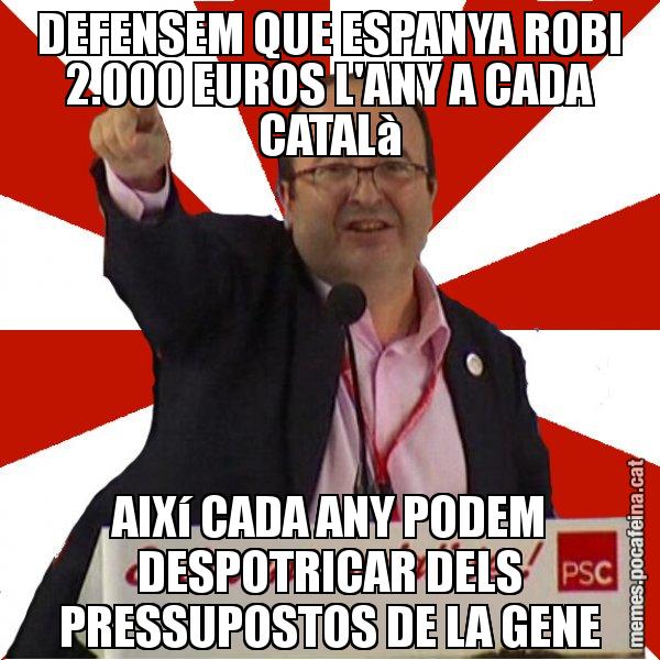 DEFENSEM QUE ESPANYA ROBI 2.000 EUROS L'ANY A CADA CATALà AIXí CADA ANY PODEM DESPOTRICAR DELS PRESSUPOSTOS DE LA GENE - Miquel Iceta
