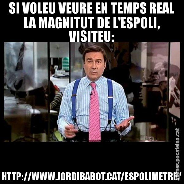 SI VOLEU VEURE EN TEMPS REAL LA MAGNITUT DE L'ESPOLI, VISITEU: HTTP://WWW.JORDIBABOT.CAT/ESPOLIMETRE/ - Pedro J