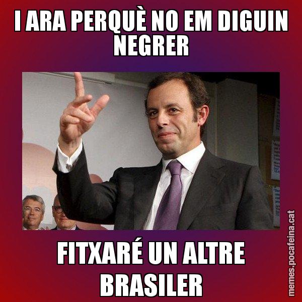 I ARA PERQUÈ NO EM DIGUIN NEGRER FITXARÉ UN ALTRE BRASILER - Sandro Rossell