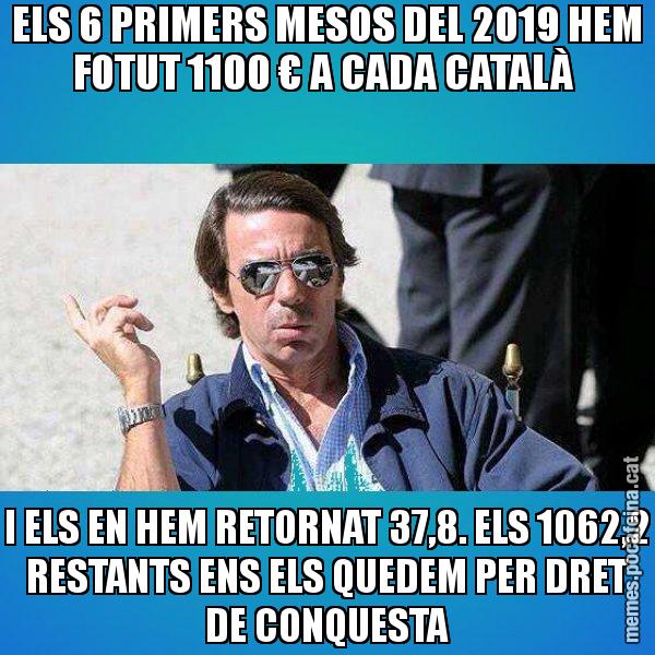 ELS 6 PRIMERS MESOS DEL 2019 HEM FOTUT 1100 € A CADA CATALÀ  I ELS EN HEM RETORNAT 37,8. ELS 1062,2 RESTANTS ENS ELS QUEDEM PER DRET DE CONQUESTA - Aznar Lupas