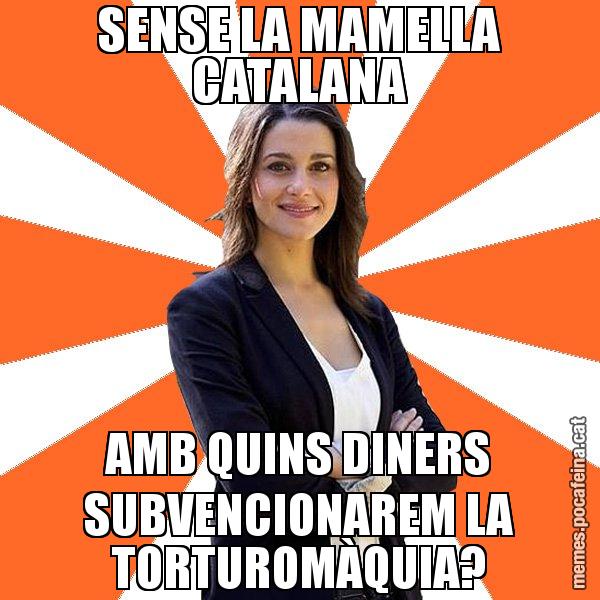 SENSE LA MAMELLA CATALANA AMB QUINS DINERS SUBVENCIONAREM LA TORTUROMÀQUIA? - Inés Arrimadas - 27S