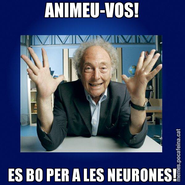 ANIMEU-VOS! ES BO PER A LES NEURONES! - Eduard Punset