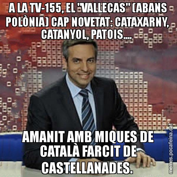 A LA TV-155, EL "VALLECAS" (ABANS POLÒNIA) CAP NOVETAT: CATAXARNY,  CATANYOL, PATOIS....   AMANIT AMB MIQUES DE CATALÀ FARCIT DE CASTELLANADES. - Trollicer