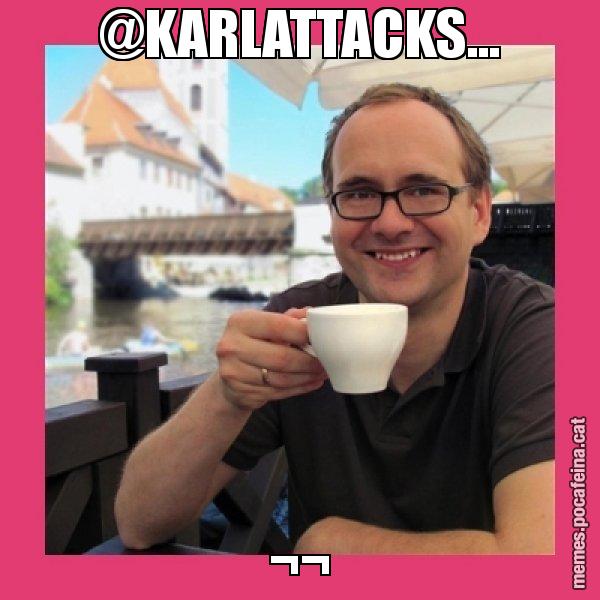 @KARLATTACKS... ¬¬ - Puto Gilipolles