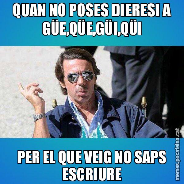 QUAN NO POSES DIERESI A GÜE,QÜE,GÜI,QÜI PER EL QUE VEIG NO SAPS ESCRIURE - Aznar Lupas
