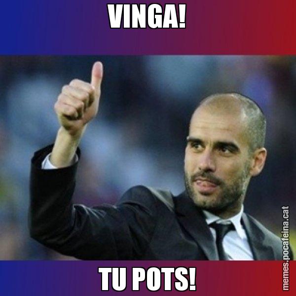 VINGA! TU POTS! - Pep Guardiola