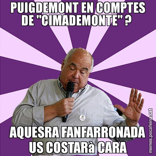 PUIGDEMONT EN COMPTES DE "CIMADEMONTE" ?  AQUESRA FANFARRONADA US COSTARà CARA - Lluís Rabell - 27S