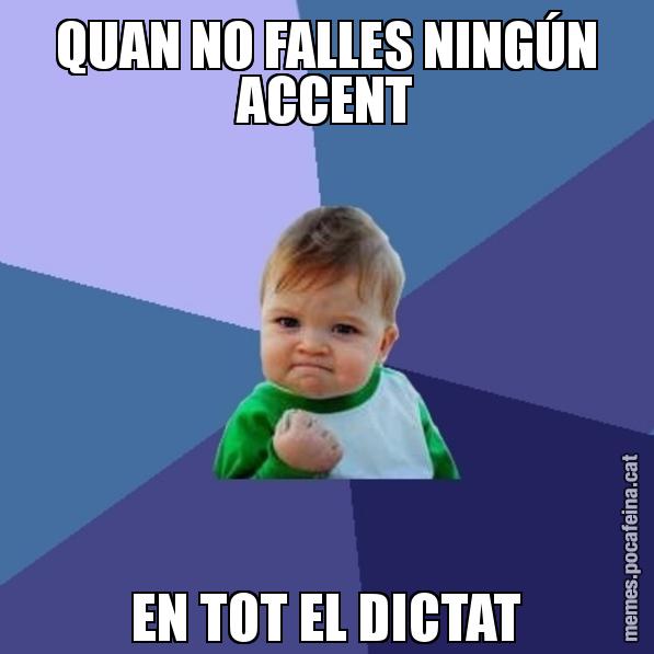 QUAN NO FALLES NINGÚN ACCENT EN TOT EL DICTAT - Success Kid
