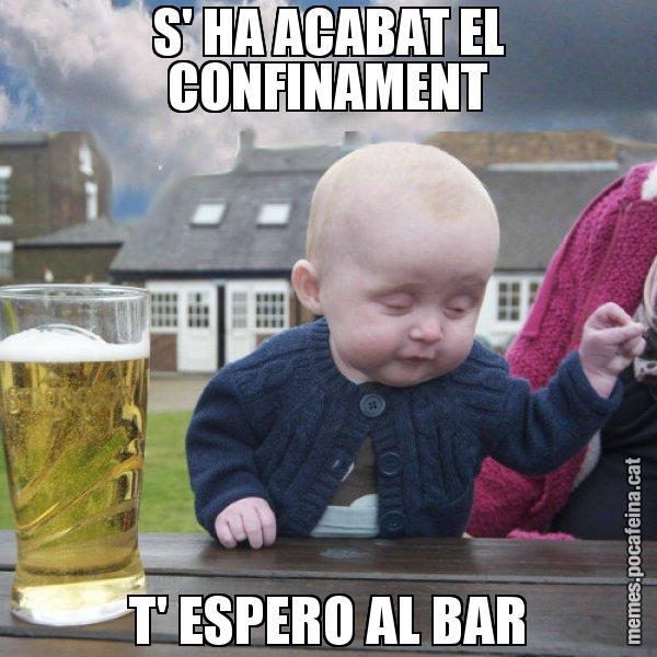 S' HA ACABAT EL CONFINAMENT T' ESPERO AL BAR - El nen begut