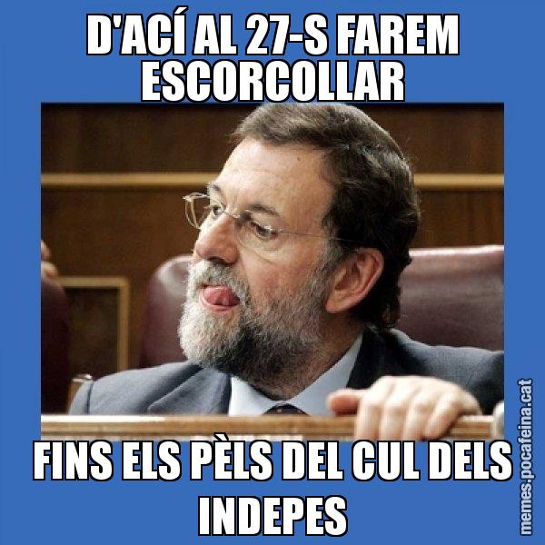 D'ACÍ AL 27-S FAREM ESCORCOLLAR FINS ELS PÈLS DEL CUL DELS INDEPES - Mmmmmariano Rajoy