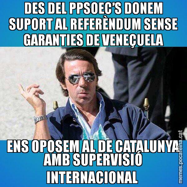 DES DEL PPSOEC’S DONEM SUPORT AL REFERÈNDUM SENSE GARANTIES DE VENEÇUELA ENS OPOSEM AL DE CATALUNYA AMB SUPERVISIÓ INTERNACIONAL - Aznar Lupas