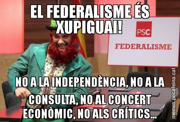 EL FEDERALISME ÉS XUPIGUAI! NO A LA INDEPENDÈNCIA, NO A LA CONSULTA, NO AL CONCERT ECONÒMIC, NO ALS CRÍTICS... - Follet del federalisme