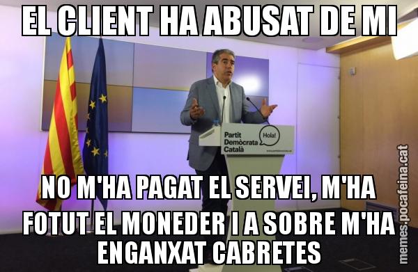 EL CLIENT HA ABUSAT DE MI NO M'HA PAGAT EL SERVEI, M'HA FOTUT EL MONEDER I A SOBRE M'HA ENGANXAT CABRETES
