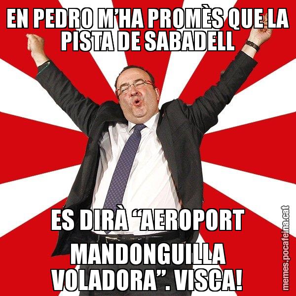 EN PEDRO M’HA PROMÈS QUE LA PISTA DE SABADELL ES DIRÀ “AEROPORT MANDONGUILLA VOLADORA”. VISCA!
