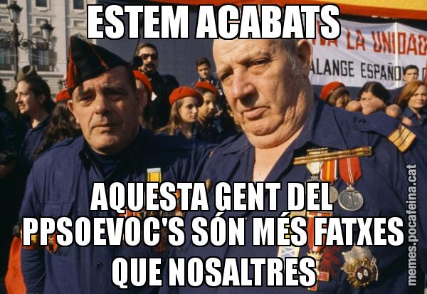 ESTEM ACABATS AQUESTA GENT DEL PPSOEVOC'S SÓN MÉS FATXES QUE NOSALTRES