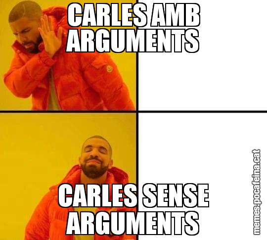 CARLES AMB ARGUMENTS CARLES SENSE ARGUMENTS