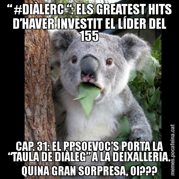 “ #DIÀLERC “: ELS GREATEST HITS D’HAVER INVESTIT EL LÍDER DEL 155 CAP. 31: EL PPSOEVOC’S PORTA LA “TAULA DE DIÀLEG” A LA DEIXALLERIA. QUINA GRAN SORPRESA, OI??? - Koala Cant Believe It