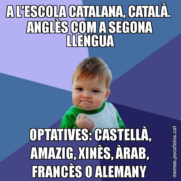 A L'ESCOLA CATALANA, CATALÀ. ANGLÈS COM A SEGONA LLENGUA OPTATIVES: CASTELLÀ, AMAZIG, XINÈS, ÀRAB, FRANCÈS O ALEMANY - Success Kid