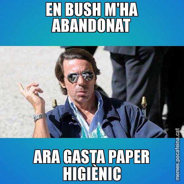EN BUSH M'HA ABANDONAT ARA GASTA PAPER HIGIÈNIC - Aznar Lupas