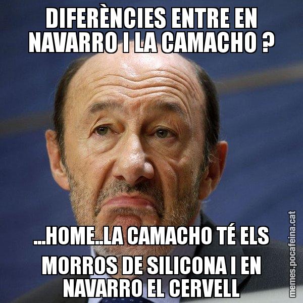 DIFERÈNCIES ENTRE EN NAVARRO I LA CAMACHO ? ...HOME..LA CAMACHO TÉ ELS MORROS DE SILICONA I EN NAVARRO EL CERVELL - Rubalcaba