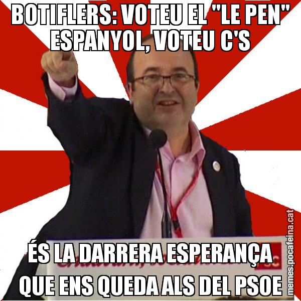 BOTIFLERS: VOTEU EL "LE PEN" ESPANYOL, VOTEU C'S ÉS LA DARRERA ESPERANÇA QUE ENS QUEDA ALS DEL PSOE - Miquel Iceta