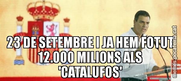 23 DE SETEMBRE I JA HEM FOTUT 12.000 MILIONS ALS 'CATALUFOS'