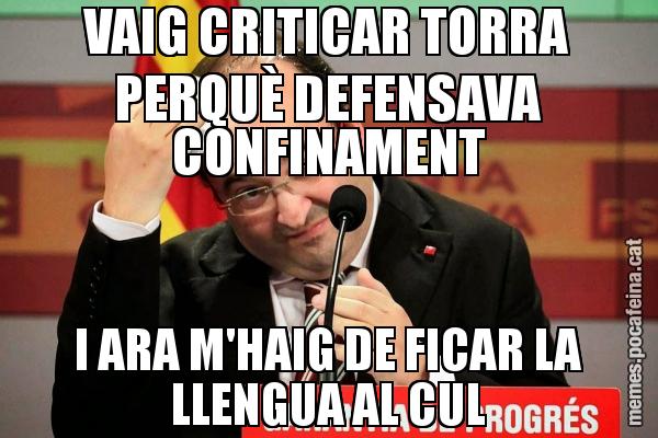 VAIG CRITICAR TORRA PERQUÈ DEFENSAVA CONFINAMENT I ARA M'HAIG DE FICAR LA LLENGUA AL CUL