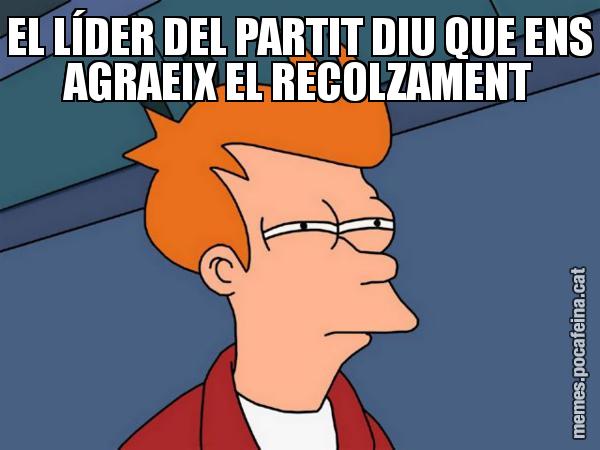 EL LÍDER DEL PARTIT DIU QUE ENS AGRAEIX EL RECOLZAMENT - Futurama Fry