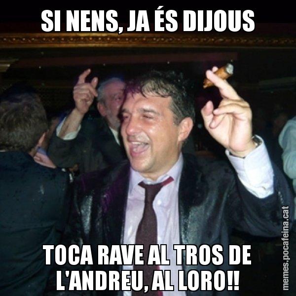 SI NENS, JA ÉS DIJOUS TOCA RAVE AL TROS DE L'ANDREU, AL LORO!! - Laporta de Festa