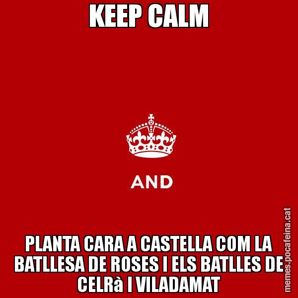 KEEP CALM PLANTA CARA A CASTELLA COM LA BATLLESA DE ROSES I ELS BATLLES DE CELRà I VILADAMAT - Keep