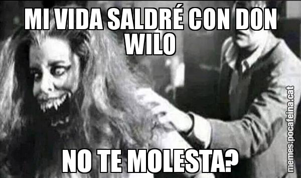 MI VIDA SALDRÉ CON DON WILO NO TE MOLESTA?