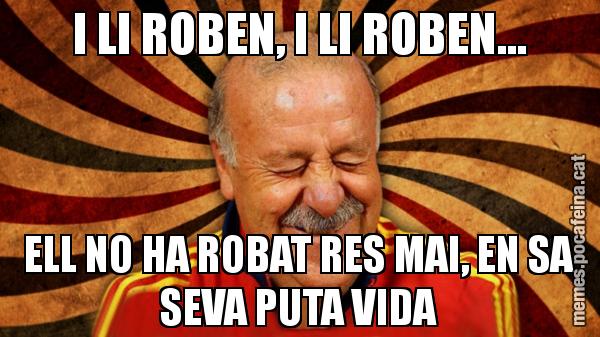 I LI ROBEN, I LI ROBEN... ELL NO HA ROBAT RES MAI, EN SA SEVA PUTA VIDA