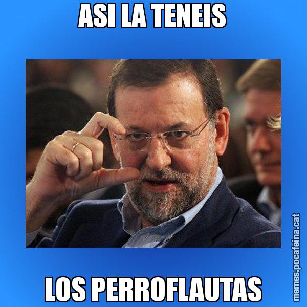 ASI LA TENEIS LOS PERROFLAUTAS - Rajoy titola