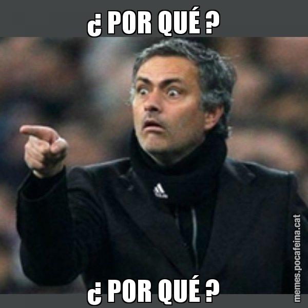 ¿ POR QUÉ ? ¿ POR QUÉ ? - Mourinho