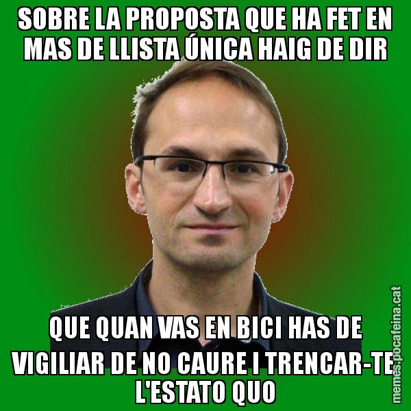 SOBRE LA PROPOSTA QUE HA FET EN MAS DE LLISTA ÚNICA HAIG DE DIR QUE QUAN VAS EN BICI HAS DE VIGILIAR DE NO CAURE I TRENCAR-TE L'ESTATO QUO - Joan Herrera