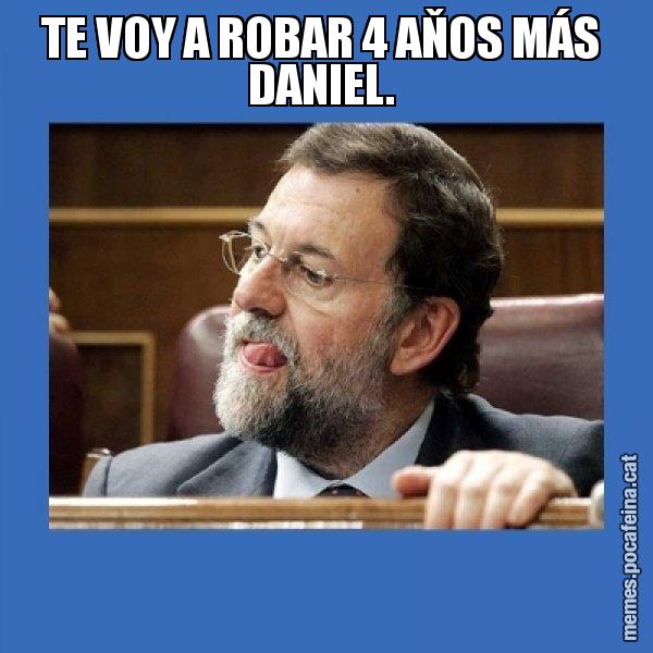 TE VOY A ROBAR 4 AŇOS MÁS  DANIEL. - Mmmmmariano Rajoy