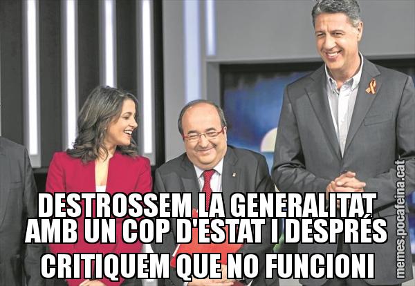 DESTROSSEM LA GENERALITAT AMB UN COP D'ESTAT I DESPRÉS CRITIQUEM QUE NO FUNCIONI