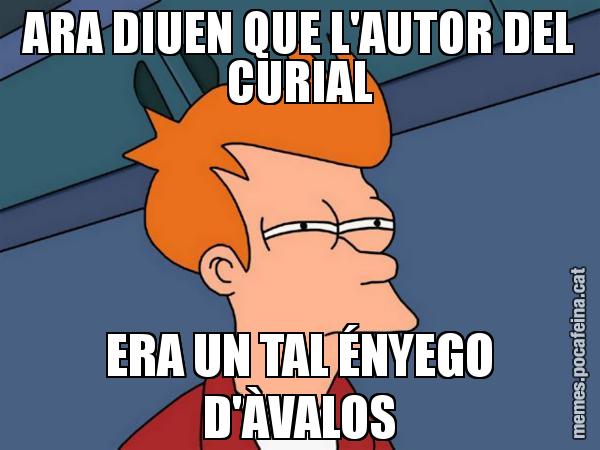 ARA DIUEN QUE L'AUTOR DEL CURIAL ERA UN TAL ÉNYEGO D'ÀVALOS - Futurama Fry
