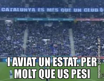 I AVIAT UN ESTAT. PER MOLT QUE US PESI